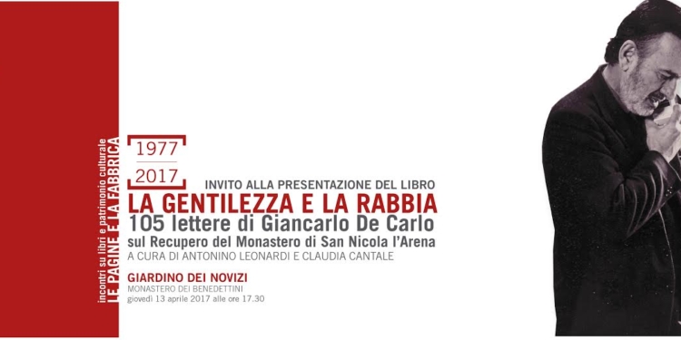 unict ai benedettini presentazione del libro la gentilezza e la rabbia 105 lettere di giancarlo de carlo sul recupero del monastero di san nicolò larena